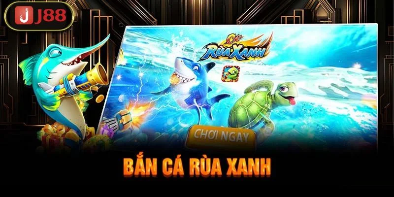 Bắn Cá Rùa Xanh J88 - Săn Cá Khủng Đổi Thưởng Mỗi Ngày 2 Game bắn cá rùa xanh đổi thưởng hấp dẫn tại J88