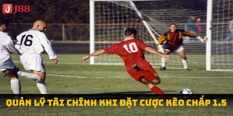 Kèo Chấp 1.5 Là Gì? Kỹ Thuật Và Mẹo Chơi Chuẩn Ăn Lớn Tại J88 3 Nắm rõ thể thức tính tiền giúp bạn có chiến lược vào cược thông minh với kèo chấp 1.5.